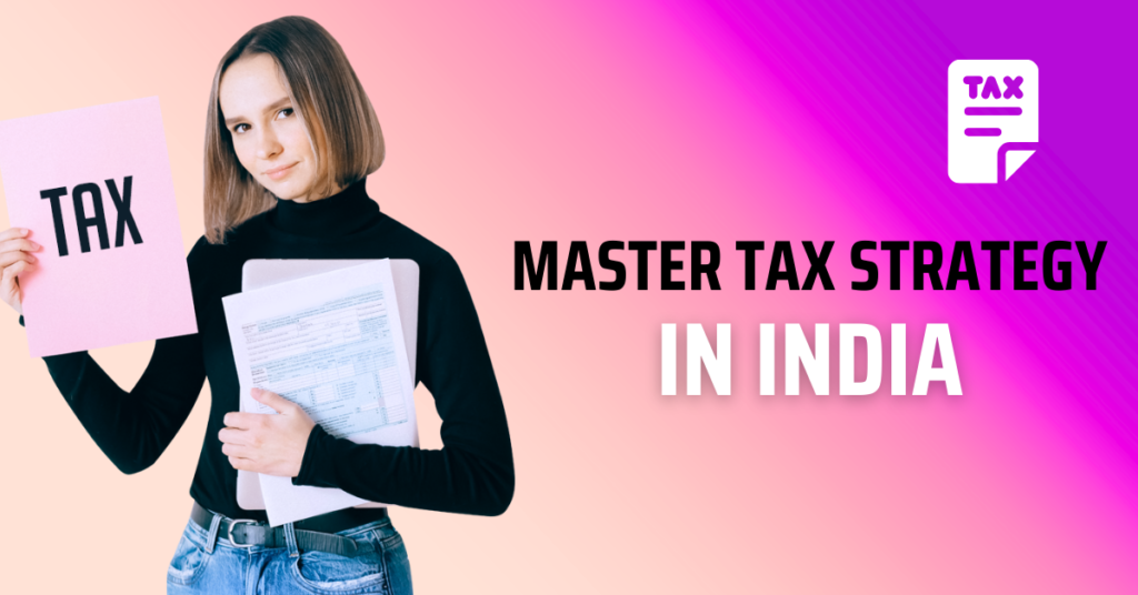 Mastering Tax Planning and Strategies in India